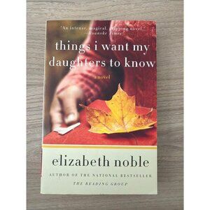 Things I Want My Daughters To Know By Elizabeth Noble Paperback